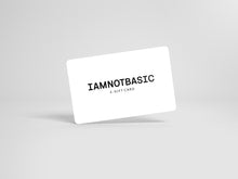 Load image into Gallery viewer, IAMNOTBASIC E-GIFT CARD
